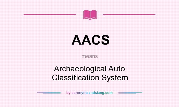 What does AACS mean? It stands for Archaeological Auto Classification System