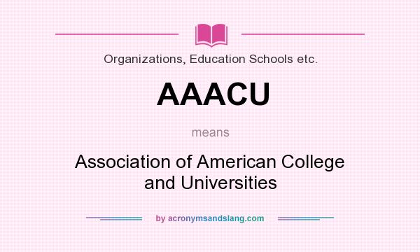 What does AAACU mean? It stands for Association of American College and Universities