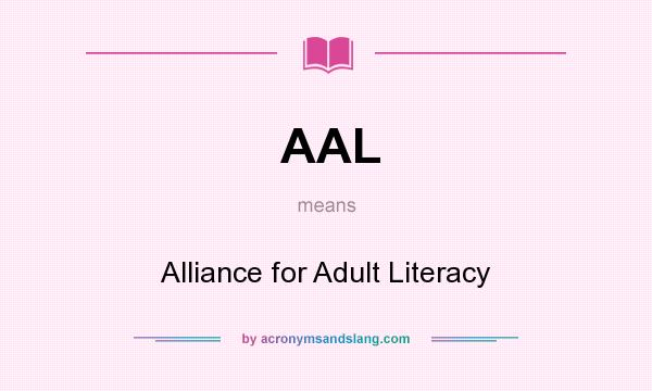 What does AAL mean? It stands for Alliance for Adult Literacy