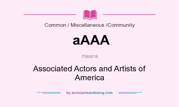 What does aAAA mean? It stands for Associated Actors and Artists of America
