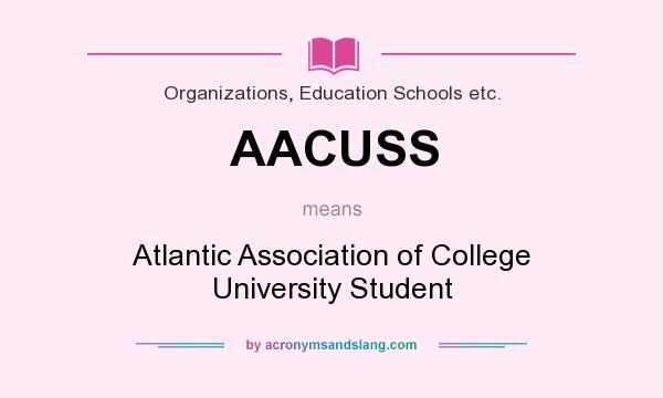 What does AACUSS mean? It stands for Atlantic Association of College University Student
