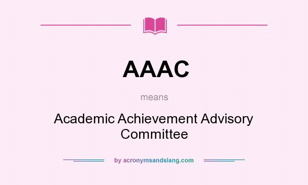What does AAAC mean? It stands for Academic Achievement Advisory Committee