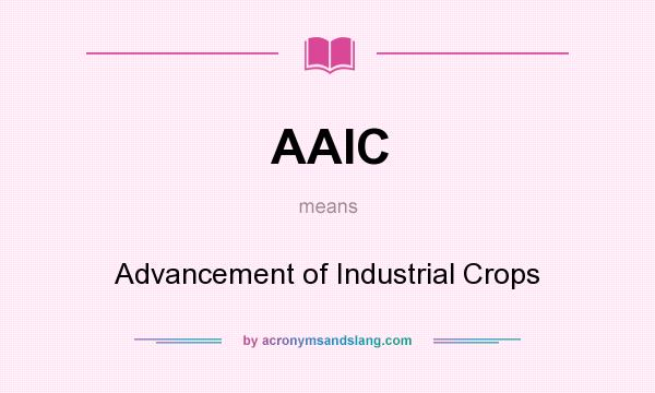 What does AAIC mean? It stands for Advancement of Industrial Crops