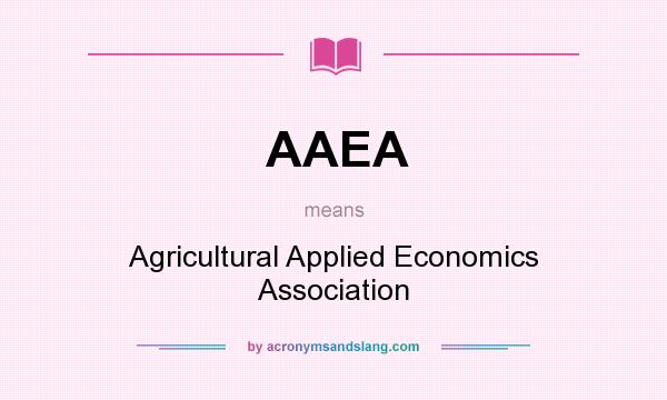What does AAEA mean? It stands for Agricultural Applied Economics Association