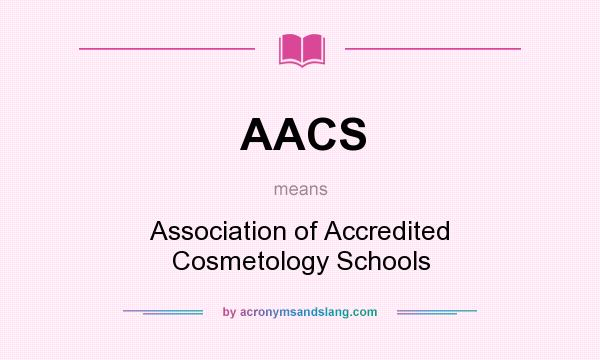 What does AACS mean? It stands for Association of Accredited Cosmetology Schools
