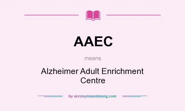 What does AAEC mean? It stands for Alzheimer Adult Enrichment Centre