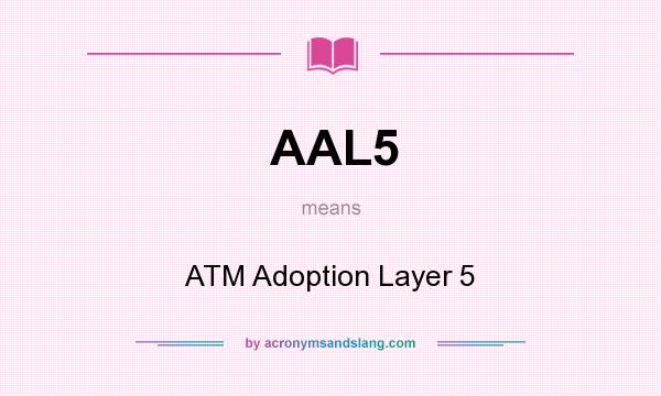 What does AAL5 mean? It stands for ATM Adoption Layer 5