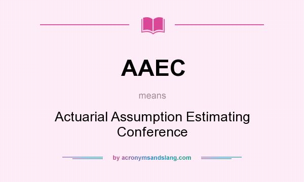 What does AAEC mean? It stands for Actuarial Assumption Estimating Conference