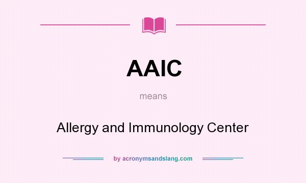 What does AAIC mean? It stands for Allergy and Immunology Center