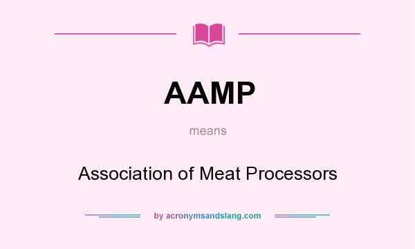 What does AAMP mean? It stands for Association of Meat Processors