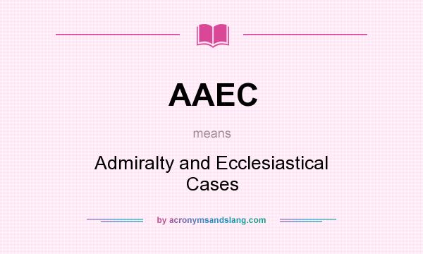 What does AAEC mean? It stands for Admiralty and Ecclesiastical Cases