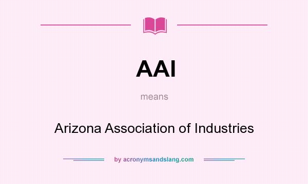 What does AAI mean? It stands for Arizona Association of Industries