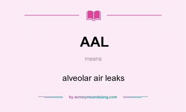 What does AAL mean? It stands for alveolar air leaks