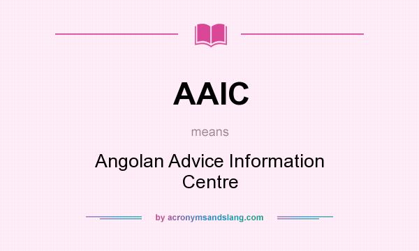 What does AAIC mean? It stands for Angolan Advice Information Centre
