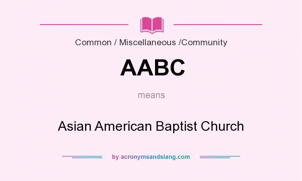 What does AABC mean? It stands for Asian American Baptist Church