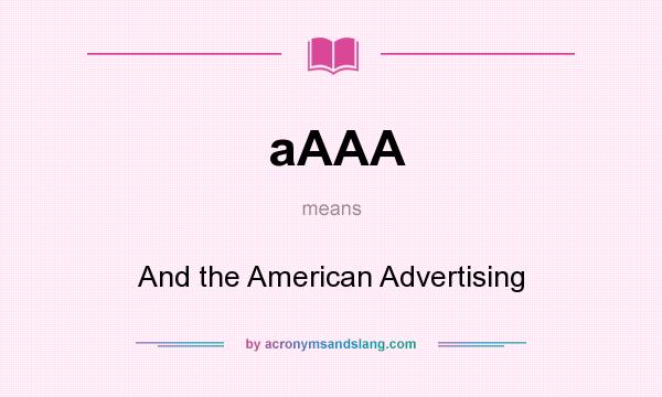 What does aAAA mean? It stands for And the American Advertising