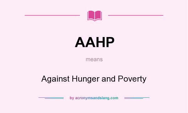 What does AAHP mean? It stands for Against Hunger and Poverty