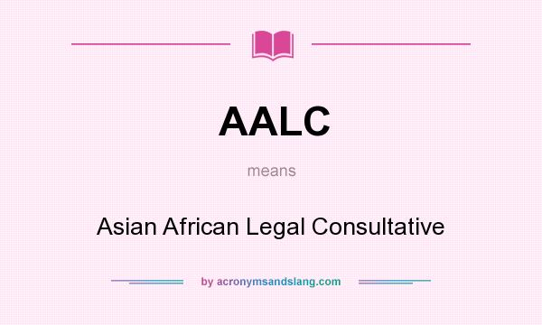 What does AALC mean? It stands for Asian African Legal Consultative