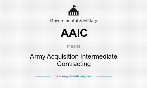 What does AAIC mean? It stands for Army Acquisition Intermediate Contracting