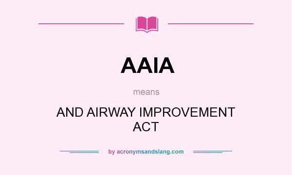 What does AAIA mean? It stands for AND AIRWAY IMPROVEMENT ACT