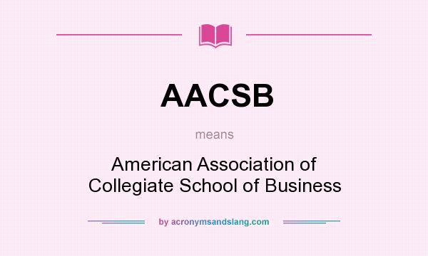 What does AACSB mean? It stands for American Association of Collegiate School of Business