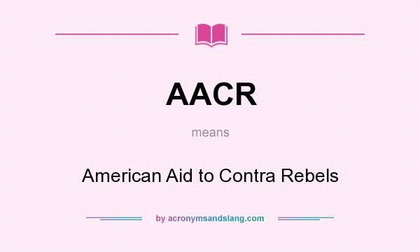 What does AACR mean? It stands for American Aid to Contra Rebels