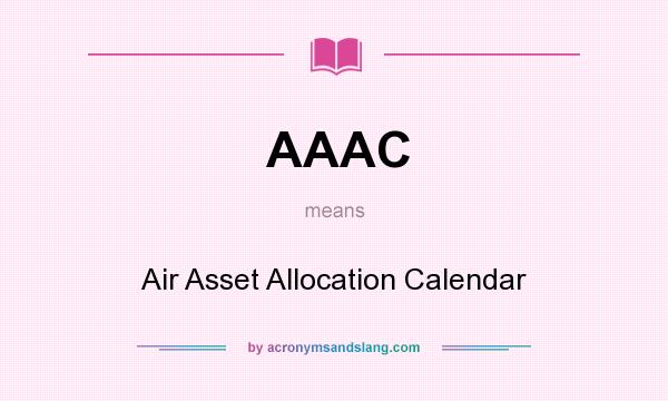 What does AAAC mean? It stands for Air Asset Allocation Calendar