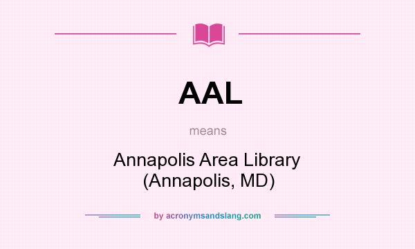 What does AAL mean? It stands for Annapolis Area Library (Annapolis, MD)