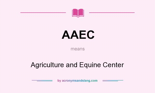 What does AAEC mean? It stands for Agriculture and Equine Center