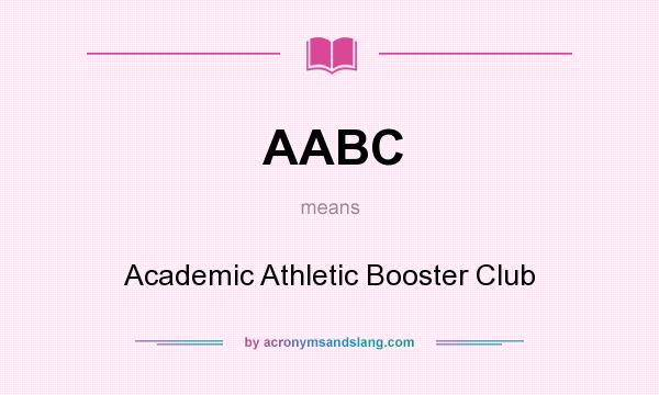 What does AABC mean? It stands for Academic Athletic Booster Club