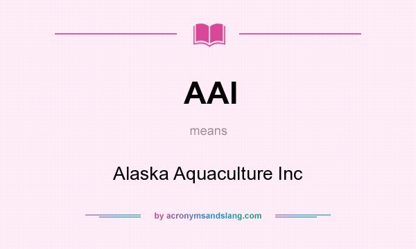 What does AAI mean? It stands for Alaska Aquaculture Inc