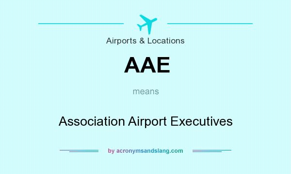 What does AAE mean? It stands for Association Airport Executives