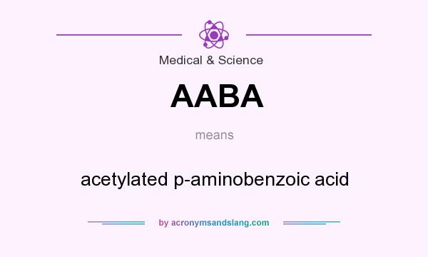 What does AABA mean? It stands for acetylated p-aminobenzoic acid