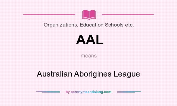 What does AAL mean? It stands for Australian Aborigines League