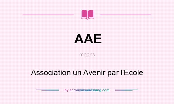 What does AAE mean? It stands for Association un Avenir par l`Ecole