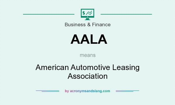 What does AALA mean? It stands for American Automotive Leasing Association