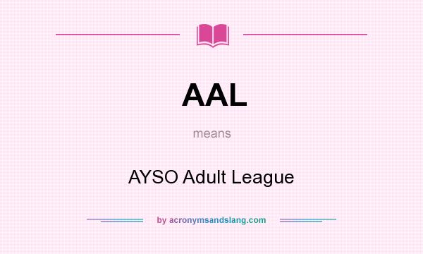 What does AAL mean? It stands for AYSO Adult League