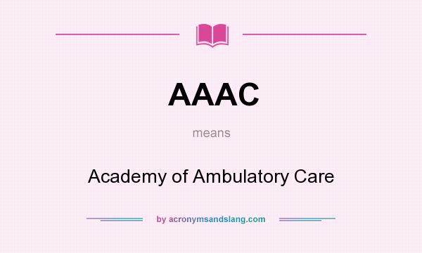 What does AAAC mean? It stands for Academy of Ambulatory Care