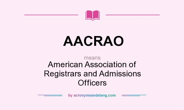 What does AACRAO mean? It stands for American Association of Registrars and Admissions Officers