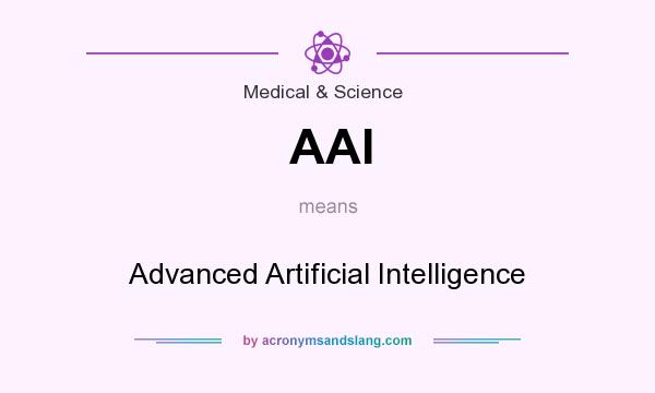 What does AAI mean? It stands for Advanced Artificial Intelligence