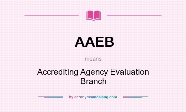 What does AAEB mean? It stands for Accrediting Agency Evaluation Branch