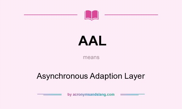 What does AAL mean? It stands for Asynchronous Adaption Layer