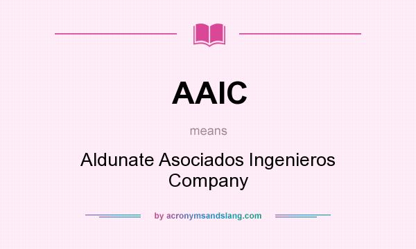 What does AAIC mean? It stands for Aldunate Asociados Ingenieros Company