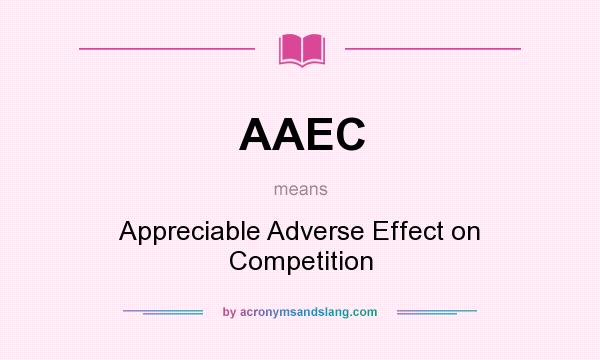 What does AAEC mean? It stands for Appreciable Adverse Effect on Competition