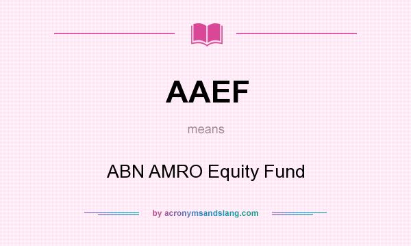 What does AAEF mean? It stands for ABN AMRO Equity Fund