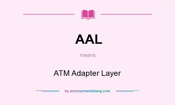 What does AAL mean? It stands for ATM Adapter Layer