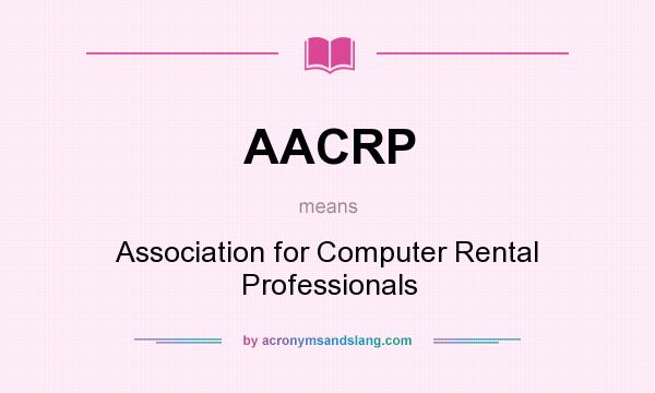 What does AACRP mean? It stands for Association for Computer Rental Professionals