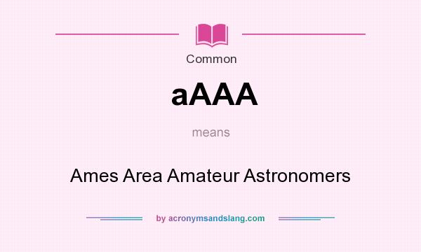 What does aAAA mean? It stands for Ames Area Amateur Astronomers