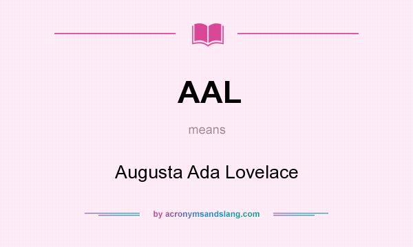 What does AAL mean? It stands for Augusta Ada Lovelace
