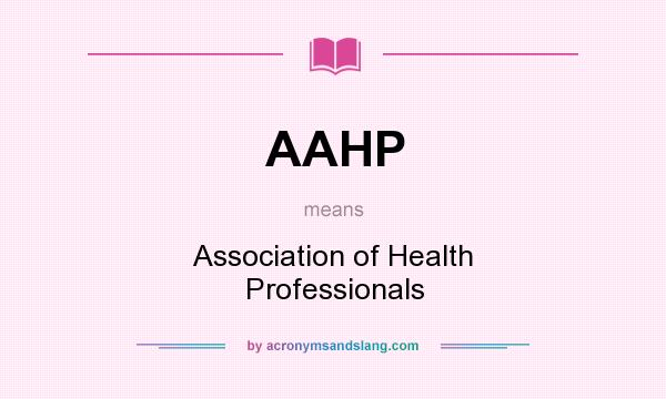 What does AAHP mean? It stands for Association of Health Professionals